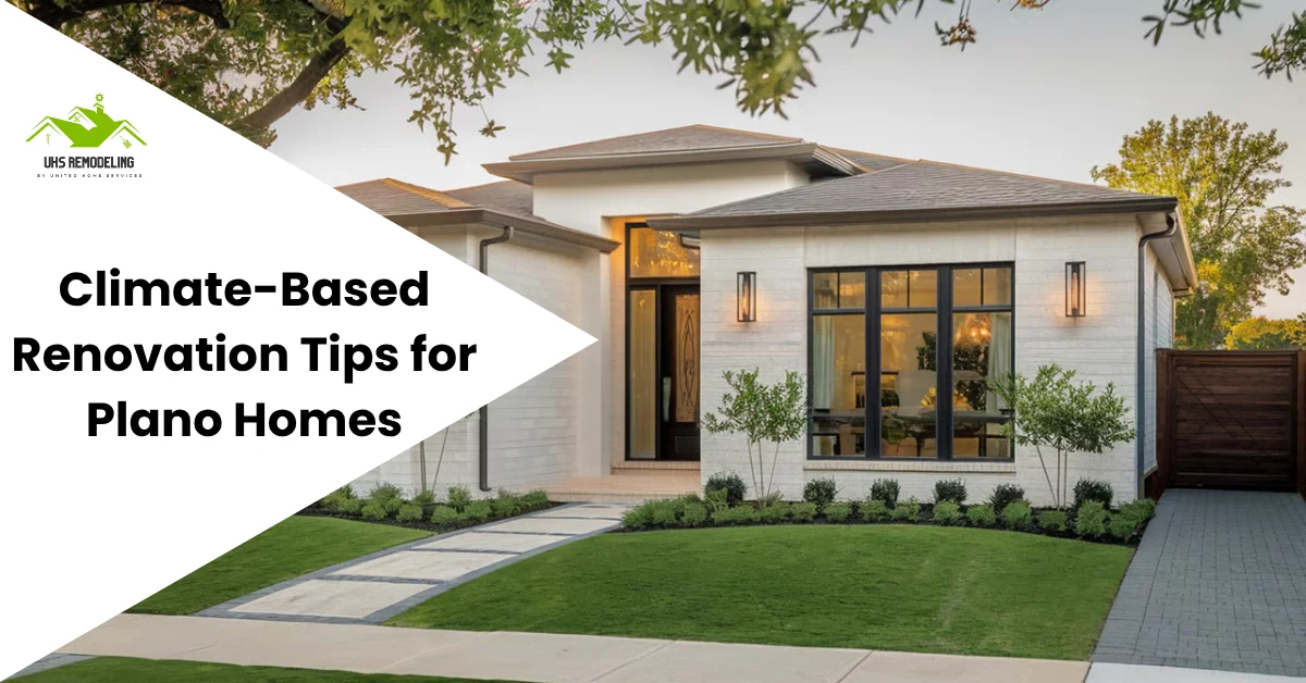 Climate-Based Renovation Tips for Plano Homes